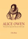 Alice Owen: The Life, Marriages and Times of a Tudor Lady