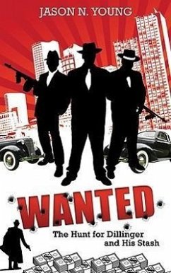 Wanted: The Hunt for Dillinger and His Stash - Young, Jason N.