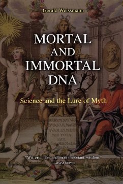 Mortal and Immortal DNA: Science and the Lure of Myth - Weissmann, Gerald