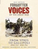 Forgotten Voices of the Great War: From Ypres to Gallipoli: April 1915 - June 1916
