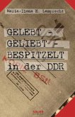 Gelebt, geliebt, bespitzelt in der DDR