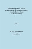 History of the Violin, Its Ancestors and Collateral Instruments from the Earliest Times to the Present Day. Volume 1. (Fascimile reprint).