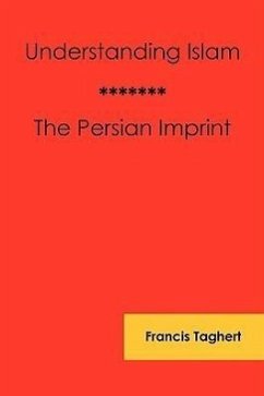 Understanding Islam - The Persian Imprint - Taghert, Francis