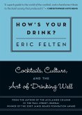 How's Your Drink?: Cocktails, Culture, and the Art of Drinking Well