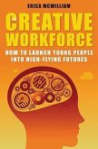 The Creative Workforce: How to Launch Young People Into High-Flying Futures