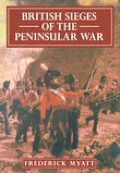 British Sieges of the Peninsular War - Myatt, Frederick