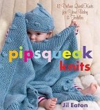 Pipsqueak Knits: 12 Deluxe Quickknits for Your Baby & Toddler