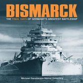 Bismarck: The Final Days of Germany's Greatest Battleship
