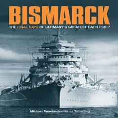 Bismarck: The Final Days of Germany's Greatest Battleship - Tamelander, Michael; Zetterling, Niklas