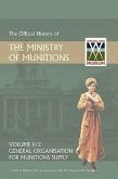 OFFICIAL HISTORY OF THE MINISTRY OF MUNITIONS VOLUME II, Part 2