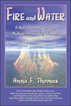 Fire and Water: A Safe Journey Through Multiple Personality Disorder - Thomas, Anna F.