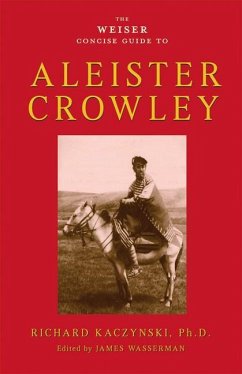 The Weiser Concise Guide to Aleister Crowley - Kaczynski, Richard (Richard Kaczynski)