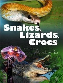 Snakes, Lizards & Crocs & Turtles of Australia - Wilson, Steve