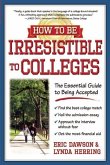 How to Be Irresistible to Colleges: The Essential Guide to Being Accepted