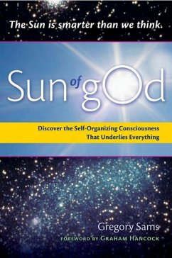 Sun of God: Consciousness and the Self-Organizing Force That Underlies Everything - Sams, Gregory (Gregory Sams)