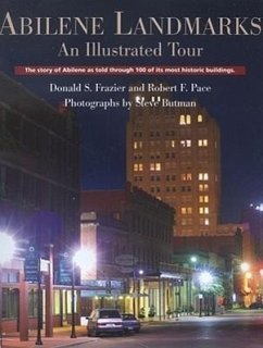 Abilene Landmarks: An Illustrated Tour: The Story of Abilene as Told Through 100 of Its Most Historic Buildings - Frazier, Donald S.; Pace, Robert F.