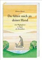 Du führst mich an deiner Hand. Ein Wegbegleiter in Tagen der Krankheit