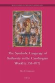 The Symbolic Language of Authority in the Carolingian World (C.751-877)