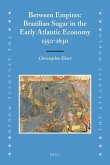 Between Empires: Brazilian Sugar in the Early Atlantic Economy, 1550-1630