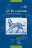 Early Modern Zoology: The Construction of Animals in Science, Literature and the Visual Arts (Set 2 Volumes)