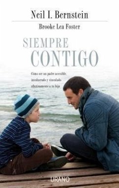 Siempre Contigo: Como Ser un Padre Accesible, Involucrado y Vinculado Afectivamente A Tu Hijo - Bernstein, Neil