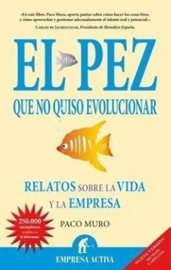 El Pez Que No Quiso Evolucionar: Relatos Sobre la Vida y la Empresa - Muro, Paco