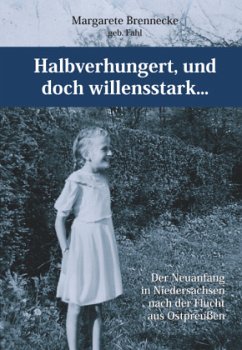 Halbverhungert, und doch willensstark... - Brennecke, Margarete