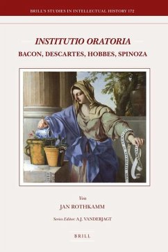Institutio Oratoria: Bacon, Descartes, Hobbes, Spinoza - Rothkamm, Jan