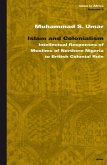 Islam and Colonialism: Intellectual Responses of Muslims of Northern Nigeria to British Colonial Rule