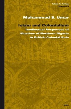 Islam and Colonialism: Intellectual Responses of Muslims of Northern Nigeria to British Colonial Rule - Umar, Muhammad