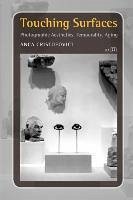 Touching Surfaces: Photographic Aesthetics, Temporality, Aging - Cristofovici, Anca