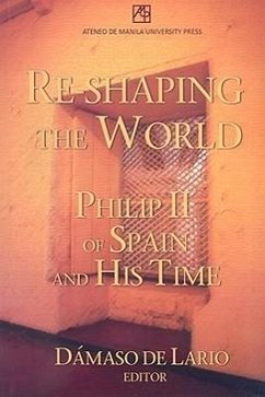 Re-Shaping the World: Philip II of Spain and His Time