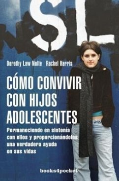 Como Convivir Con Hijos Adolescentes = Teenagers Learn What They Live - Nolte, Dorothy Law; Harris, Rachel