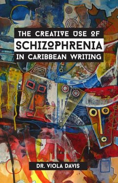 The Creative Use of Schizophrenia in Caribbean Writing - Davis, Viola J.