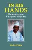 In His Hands. The Autobiography of a Nigerian Village Boy
