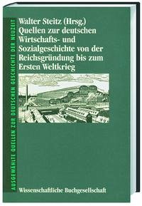 Quellen zur deutschen Wirtschaftsgeschichte und Sozialgeschichte von der Reichsgründung bis zum Ersten Weltkrieg