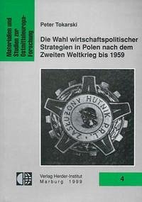 Die Wahl wirtschaftspolitischer Strategien in Polen nach dem Zweiten Weltkrieg bis 1959 - Tokarski, Peter