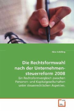 Die Rechtsformwahl nach der Unternehmensteuerreform 2008 - Schilling, Nico