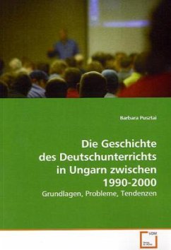 Die Geschichte des Deutschunterrichts in Ungarn zwischen 1990-2000 - Pusztai, Barbara