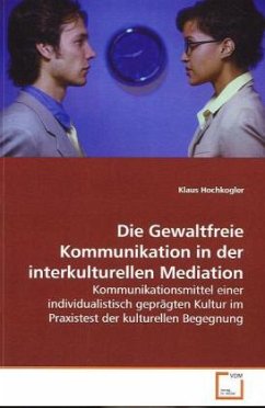 Die Gewaltfreie Kommunikation in der interkulturellen Mediation - Hochkogler, Klaus