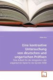 Eine kontrastive Untersuchung von deutschen und ungarischen Präfixen