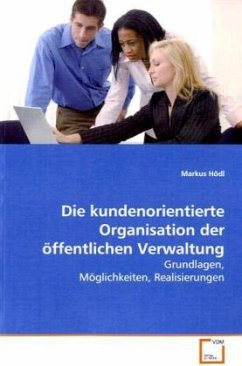 Die kundenorientierte Organisation der öffentlichen Verwaltung - Hödl, Markus