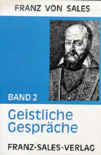 Deutsche Ausgabe der Werke des heiligen Franz von Sales / Geistliche Gespräche - Sales, Franz von; Franz von Sales