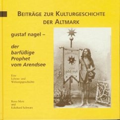 Gustaf Nagel - der barfüssige Prophet vom Arendsee - Metz, Reno; Schwarz, Eckehard