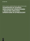 Ausgewählte gynäko-urologische Operationen / Selected Urologic Operations in Gynecology