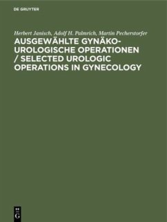 Ausgewählte gynäko-urologische Operationen / Selected Urologic Operations in Gynecology - Janisch, Herbert;Palmrich, Adolf H.;Pecherstorfer, Martin