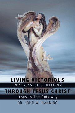 Living Victorious in Stressful Situations Through Jesus Christ - Manning, John W.; Manning, John W.