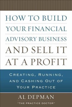 How to Build Your Financial Advisory Business and Sell It at a Profit - Depman, Al