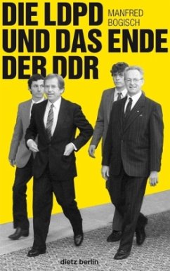 Die LDPD und das Ende der DDR - Bogisch, Manfred