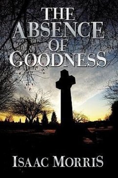 The Absence of Goodness - Morris, Isaac